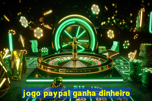 jogo paypal ganha dinheiro
